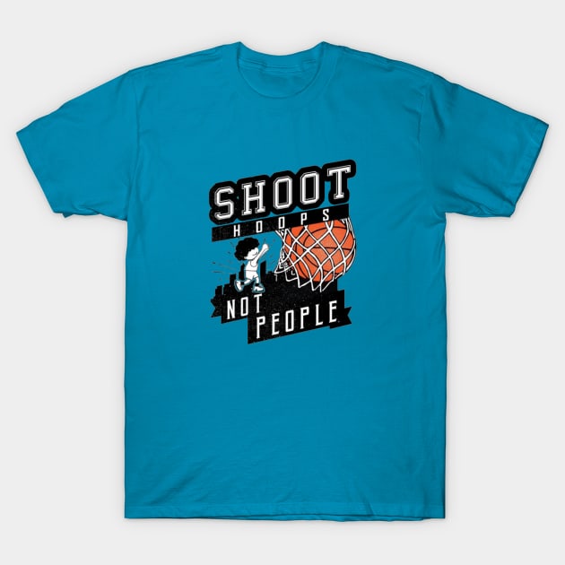 Shoot Hoops Not People T-Shirt by bernarddia